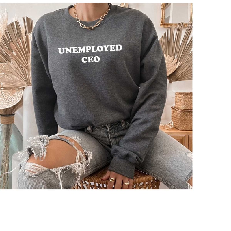 MR-1210202392525-unemployed-ceo-sweatshirt-freelancer-crewneck-funny-image-1.jpg