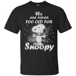 limited we are never too old for snoopy t-shirt