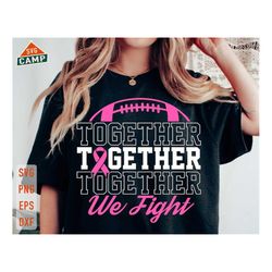 together we fight football svg, football and breast cancer svg, pink ribbon svg, breast cancer awareness svg, breast can