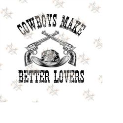cowboys make better lovers png, rodeo png, western png, cowboy png