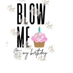 blow me it's my birthday funny png