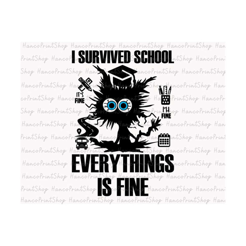 MR-12102023103417-i-survived-school-everythings-is-fine-svg-end-of-school-svg-image-1.jpg
