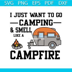 i just want to go camping and smell like a campfire shirt, campfire shirt svg, camper shirt svg, camping svg, png, dxf,