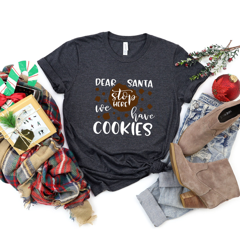 Dear Santa Stop Here We Have Cookies Tshirt,Santa's Cookies Are Eaten Shirt,Cookies for Santa Shirt,Funny Christmas Shirt,Xmas Cookies Shirt - 5.jpg