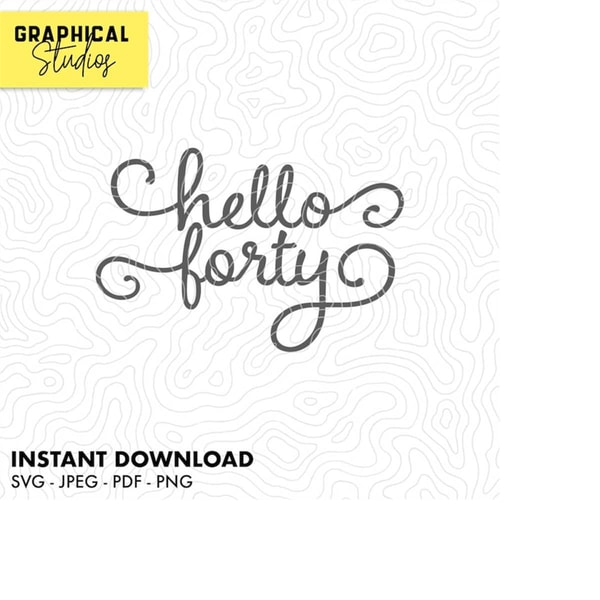 Hello 40 - 40th Birthday SVG Instant Download Cricut Svg 18 | Inspire ...