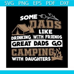 some dad like drinking with friends great dad go camping with daughters svg, camping svg, camper svg, silhouette, cricut