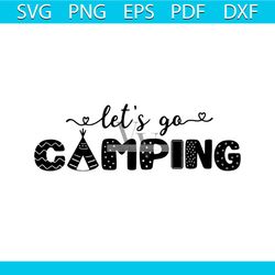 let's go camping shirt svg, camping shirt svg, camper shirt svg, silhouette cameo, cricut file, dxf, png, svg, eps