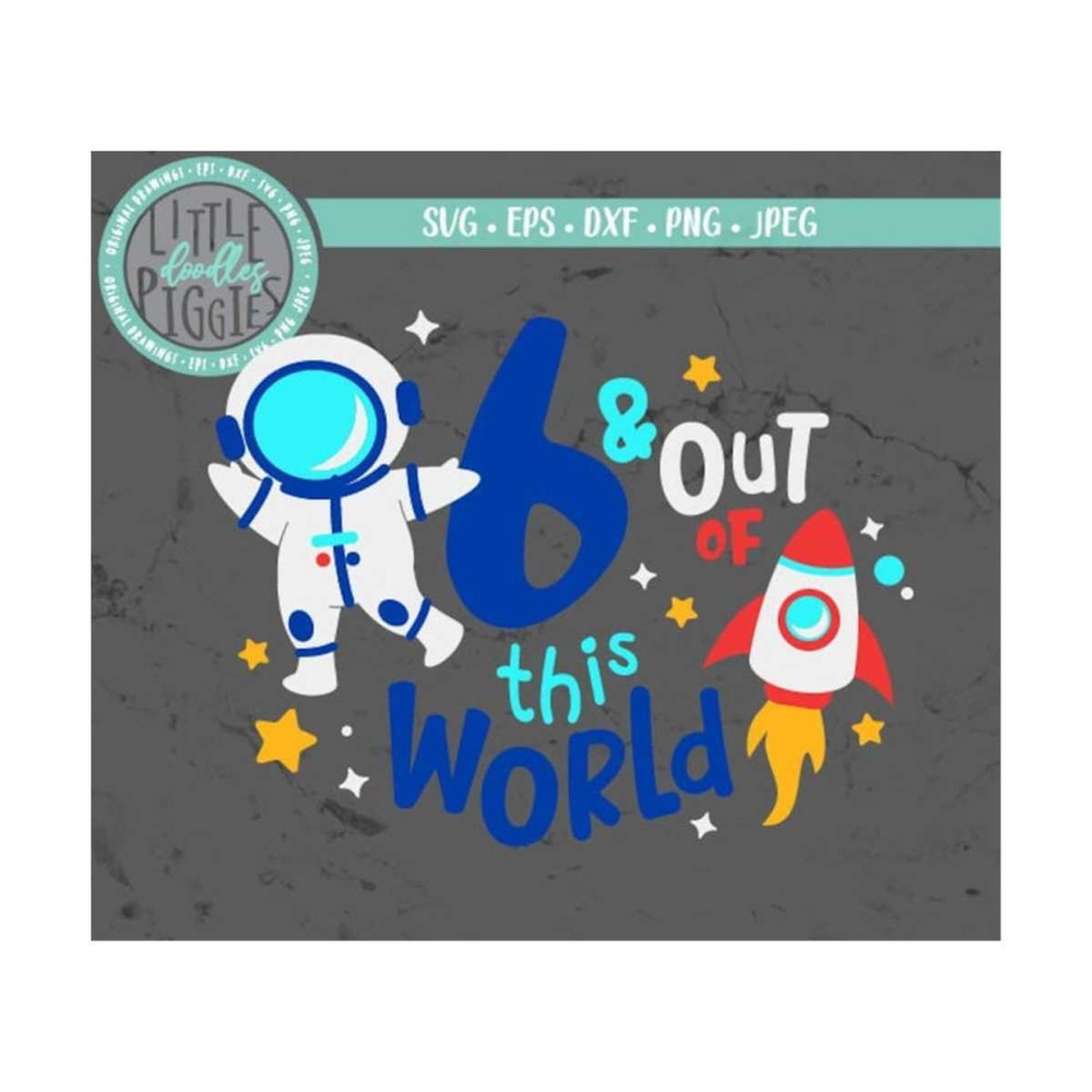 MR-12102023135926-out-of-this-world-6-svg-png-cut-file-space-6th-birthday-image-1.jpg