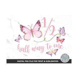 1/2 butterfly birthday half way to one png sublimation