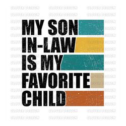 my son in law is my favorite child png, sublimation or print, mama png, funny son in law png, mom png, mama shirt design