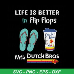 life is better in flip flops with dutchbros svg