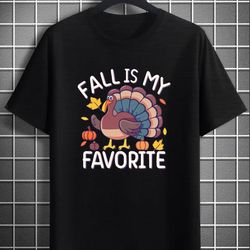 fall is my favorite, turkey shirt, thanksgiving shirt, fall shirt, funny thanksgiving shirt, thanksgiving - a1042