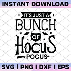 it's just a bunch of hocus pocus svg, funny halloween svg, hocus pocus svg, svg dxf eps png, silhouette, cricut, digital