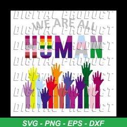 we are all human lgbt gay rights pride ally gift svg