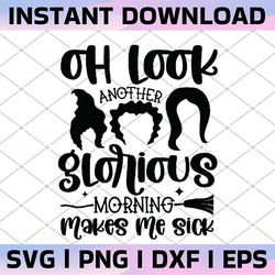 hocus pocus svg, sanderson sisters svg,oh look another glorious morning makes me sick,cutting files,iron on
