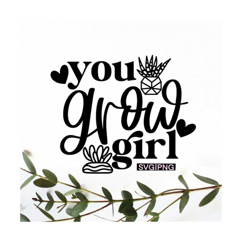 MR-12102023144913-you-grow-girl-svg-succulent-svg-plant-quotes-svg-plant-mom-image-1.jpg
