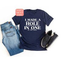 i made a hole in one golf tshirt, golf lover shirt for women, funny golf shirt, disc golf tshirt, golf gifts for mens, g