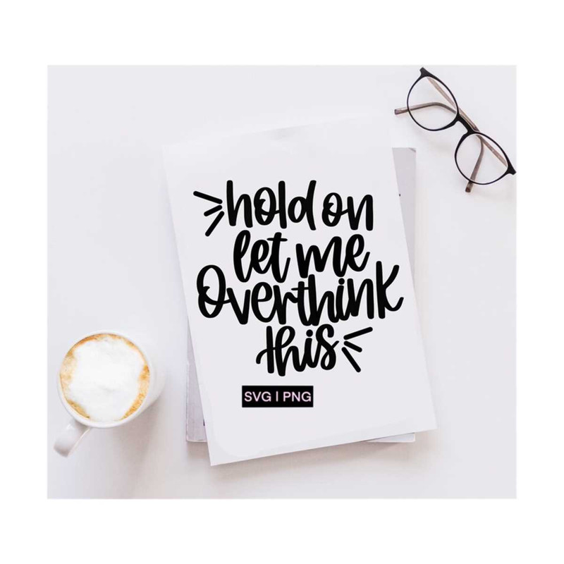 MR-12102023145057-hold-on-let-me-overthink-this-svg-funny-svg-funny-quote-svg-image-1.jpg