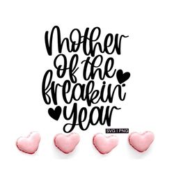 mother of the freakin year svg, mothers day svg, best mom ever svg, mom of the year svg, mom shirt svg, gift for mom svg