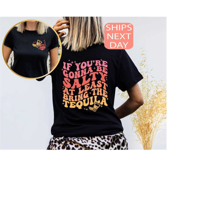 MR-12102023145942-if-youre-gonna-be-salty-at-least-bring-the-tequila-shirt-image-1.jpg
