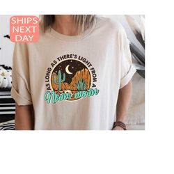 there's light from neon moon t-shirt, neon moon t-shirt, desert neon moon shirt, classic country shirt, desert cactus sh