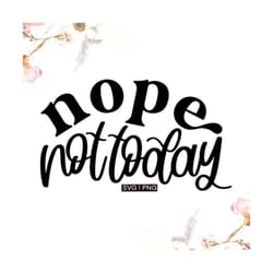nope not today svg, funny sayings svg, sarcastic svg, introvert svg, coffee mug svg, tote bag svg, not interested svg, h