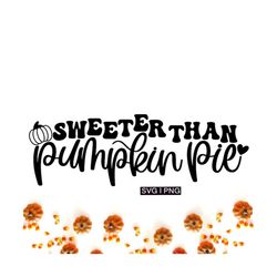 sweeter than pumpkin pie svg, baby thanksgiving svg, baby fall svg, thanksgiving shirt svg, fall shirt svg,handlettered