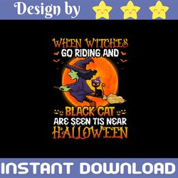when witches go riding and black cat are seen tis near halloween png, funny witch png, digital download, sublimation