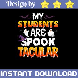 my students are spooktacular, cute halloween teacher, halloween teacher, teacher svg, halloween, cut file, svg