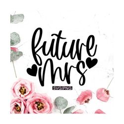 future mrs svg, bride to be svg, wedding mug svg, engaged svg, miss to mrs svg, hand lettered svg, bachelorette shirt sv