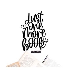 just one more book svg, book lover svg, book shirt svg, librarian svg, bookworm svg, book nerd svg, hand lettered svg, b