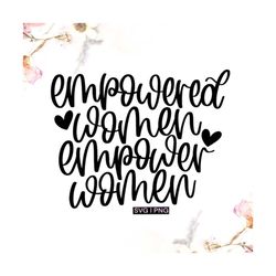 empowered women empower women svg, women empowerment svg, feminist svg, girl power svg, boss lady svg, strong woman svg,