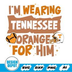 I'm Wearing Tennessee Orange For Him Svg, Tennessee Orange Svg, Tennessee Svg, Tennessee Football Team, Tennessee
