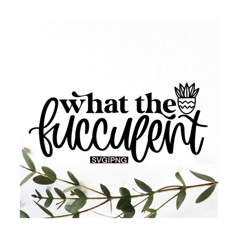 MR-1210202315396-what-the-fucculent-svg-succulent-svg-fucculent-svg-cactus-image-1.jpg