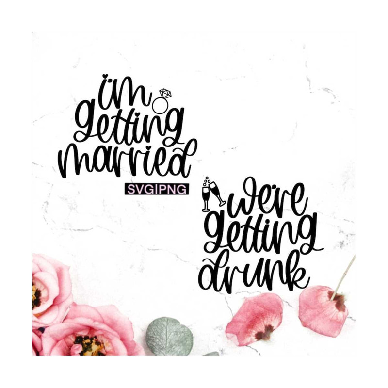 MR-12102023154543-im-getting-married-svg-were-getting-drunk-svg-image-1.jpg