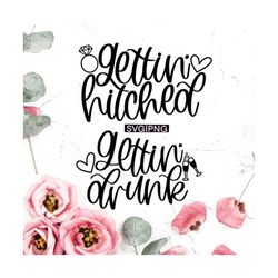 gettin' hitched svg, gettin' drunk svg, bachelorette shirts svg, bridesmaid shirts svg, bridal party svg, bachelorette p