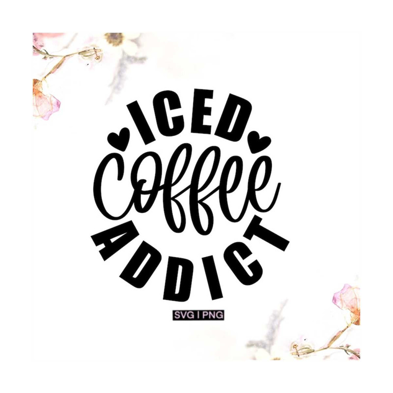 MR-12102023155640-iced-coffee-addict-svg-cold-coffee-cup-svg-iced-coffee-quote-image-1.jpg