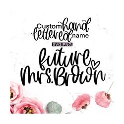 custom future mrs svg, custom wedding svg, custom mrs svg, future mrs custom svg, hand lettered svg, custom bridal svg,