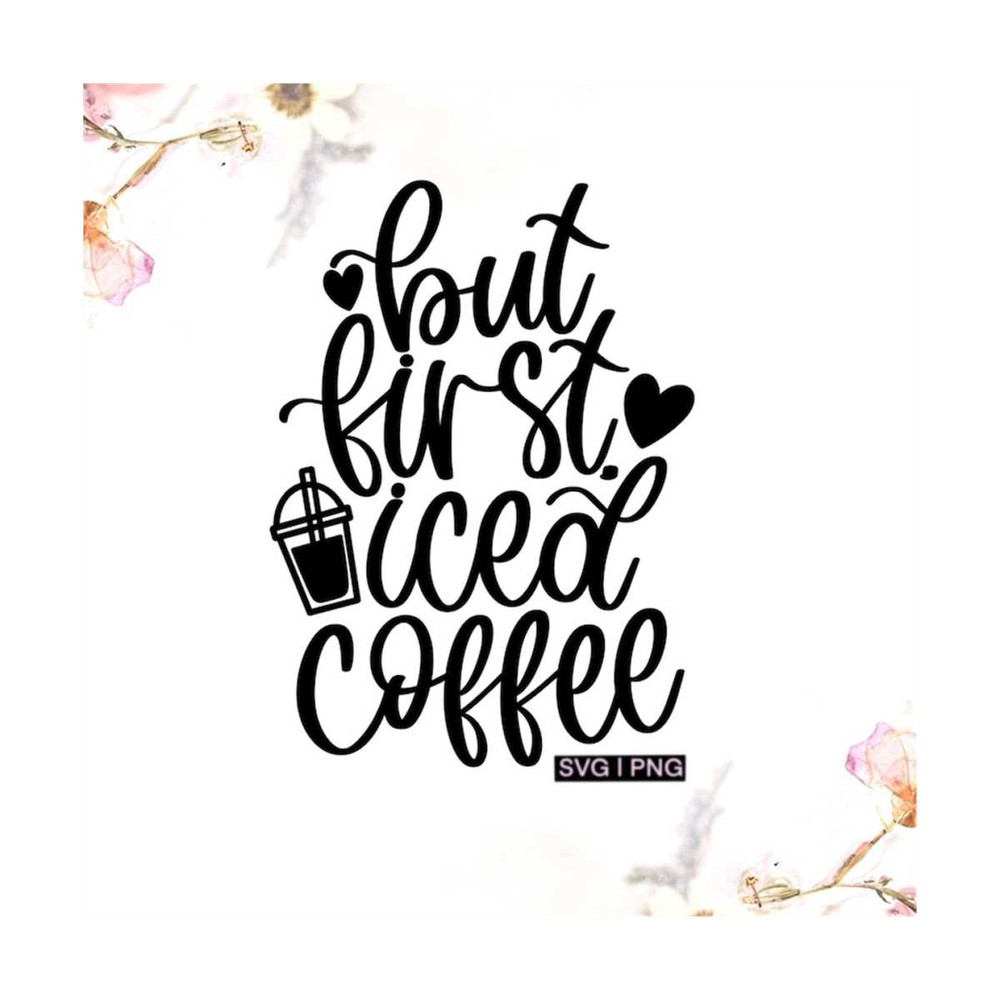 MR-12102023155729-but-first-iced-coffee-svg-iced-coffee-cup-svg-cold-coffee-image-1.jpg