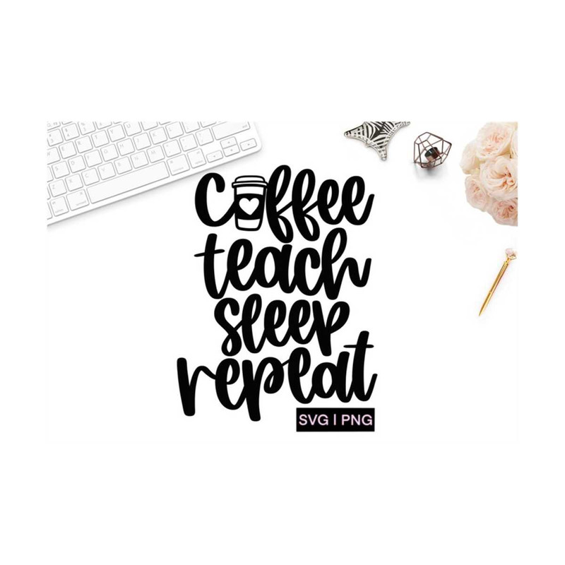 MR-12102023155911-coffee-teach-sleep-repeat-svg-teacher-svg-teacher-coffee-image-1.jpg
