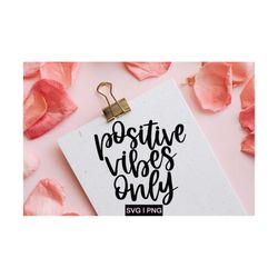 positive vibes only svg, good vibes only svg, positive svg, inspirational svg, motivational svg, hand lettered svg, svg