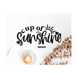 cup of sunshine svg, coffee mug svg, sunshine svg, tea cup svg, handlettered svg, coffee lover svg, tea lover, iced coff