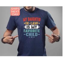my daughter in law is my favorite child shirt, father in law shirt, funny in laws shirt, favorite daughter in law tee, g