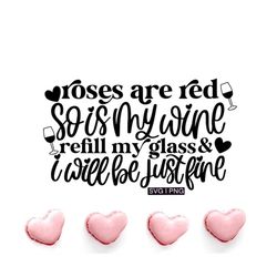 valentine wine svg, roses are red svg, red wine svg, funny valentine wine svg, hand lettered svg, adult valentine svg, w