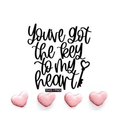you've got the key to my heart svg, valentine's day svg, valentine mug svg, valentine quote svg, romantic svg, valentine