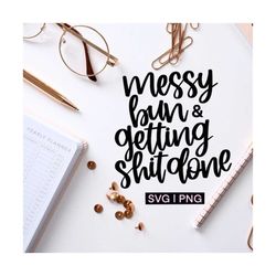 messy bun and getting shit done svg, messy bun svg, get shit done svg, hand lettered svg, svg files for cricut, mug svg,