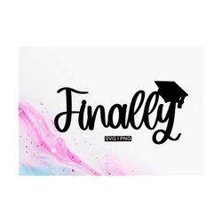 finally graduated svg, graduation cake topper svg, graduation shirt svg, graduate cap svg, hand lettered svg, graduation