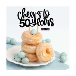 cheers to 50 years cake topper svg, 50th cake topper svg, 50th anniversary svg, birthday cake topper svg, hand lettered