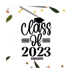 class of 2023 svg, 2023 graduation svg, senior 2023 svg, graduation cap svg, hand lettered svg, 2023 graduate svg, gradu