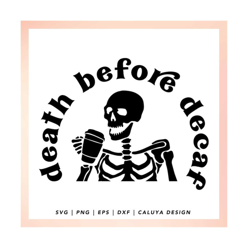 MR-12102023163114-death-before-decaf-svg-coffee-quote-svg-funny-skeleton-svg-image-1.jpg